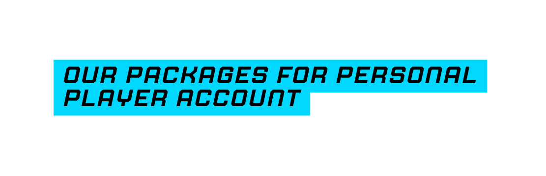 our packages for personal player account