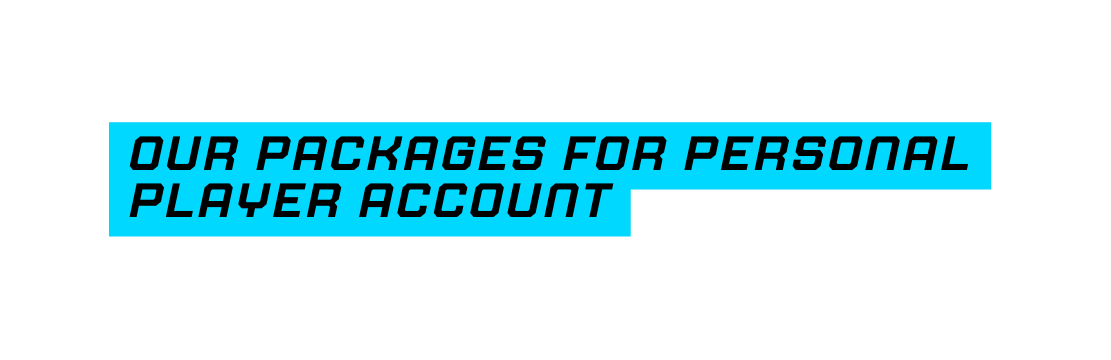 our packages for personal player account